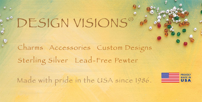 DESIGN VISIONS charms accessories custom designs sterling silver lead-free pewter Made with pride in the USA since 1986.
